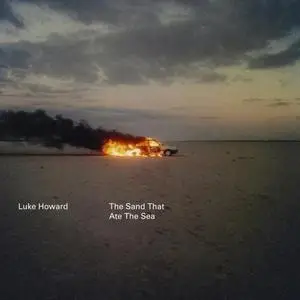 Luke Howard - The Sand That Ate The Sea (2019)