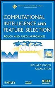 Computational Intelligence and Feature Selection: Rough and Fuzzy Approaches (Repost)