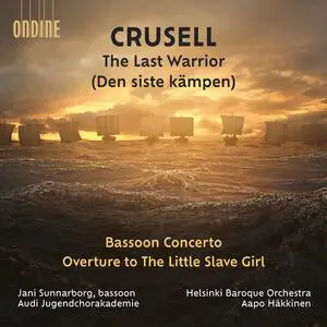 Aapo Häkkinen - Crusell: The Last Warrior; Bassoon Concerto; Overture to 'The Little Slave Girl (2023)