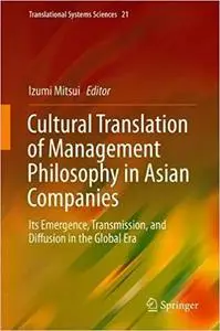 Cultural Translation of Management Philosophy in Asian Companies: Its Emergence, Transmission, and Diffusion in the Glob