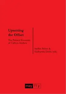 Upsetting the Offset: The Political Economy of Carbon Markets