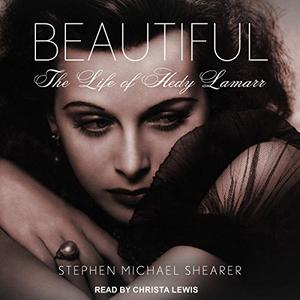 Beautiful: The Life of Hedy Lamarr [Audiobook]