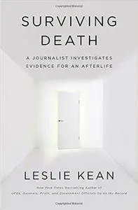 Surviving Death A Journalist Investigates Evidence for an Afterlife