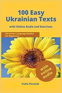 100 Easy Ukrainian Texts: Ukrainian Language Reader for Beginners with Audio and Exercises  Ed 2