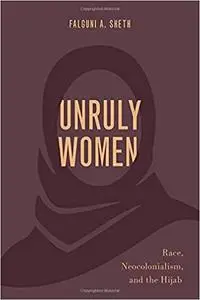 Unruly Women: Race, Neocolonialism, and the Hijab