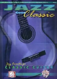 Jazz Goes Classic - Jazz Favorites for Classical Guitar by Alfred Publishing Staff