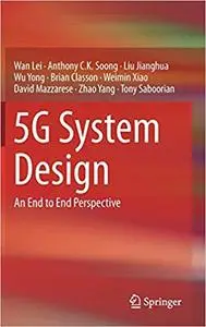 5G System Design: An End to End Perspective