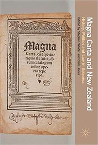 Magna Carta and New Zealand: History, Politics and Law in Aotearoa