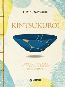 Tomás Navarro - Kintsukuroi. L'arte giapponese di curare le ferite dell'anima