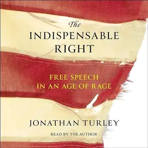 The Indispensable Right: Free Speech in an Age of Rage [Audiobook]