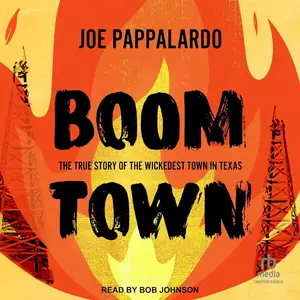 Boomtown: The True Story of the Wickedest Town in Texas