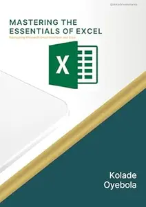MASTERING THE ESSENTIALS OF EXCEL: NAVIGATING MICROSOFT EXCEL INTERFACE AND CORE FUNCTIONS