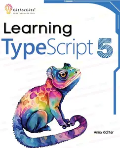 Learning TypeScript 5: Go beyond Javascript to build more maintainable and robust web applications for large-scale projects