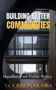 BUILDING BETTER COMMUNITIES: HANDBOOK ON PUBLIC POLICY