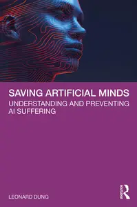 Saving Artificial Minds; Understanding and Preventing AI Suffering - Leonard Dung
