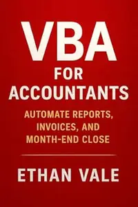 VBA for Accountants: A Complete Guide to Automating Reports, Invoices, Reconciliations, and Month-End Close