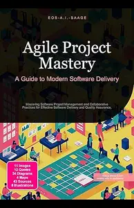 Agile Project Mastery: A Guide to Modern Software Delivery: Mastering Software Project Management and Collaborative Practices