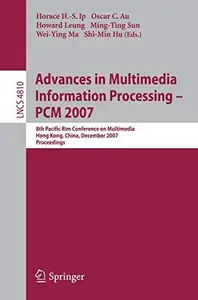 Advances in Multimedia Information Processing – PCM 2007: 8th Pacific Rim Conference on Multimedia, Hong Kong, China, December