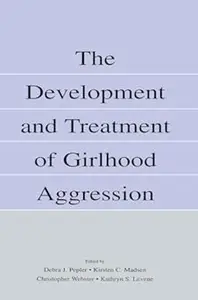 The Development and Treatment of Girlhood Aggression