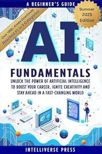 AI Fundamentals - A Beginner’s Guide: Unlock the Power of Artificial Intelligence to Boost Your Career