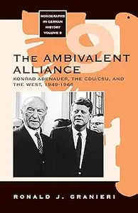 The Ambivalent Alliance: Konrad Adenauer, the CDU/CSU, and the West, 1949-1966