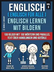 Englisch ( Englisch für alle ) Englisch Lernen Mit Bildern (Vol 3): 100 Bilder mit 100 Wörtern und paralleltext über