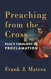 Preaching from the Cross: Paul's Theology of Proclamation