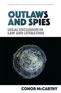 Outlaws and Spies: Legal Exclusion in Law and Literature