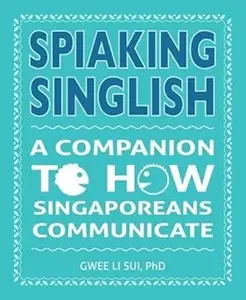 Spiaking Singlish: A companion to how Singaporeans communicate