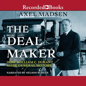 The Deal Maker: How William C. Durant Made General Motors [Audiobook]