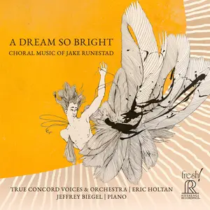 True Concord Voices & Orchestra, Eric Holtan, Jeffrey Biegel - A Dream So Bright: Choral Music of Jake Runestad (2024) [24/96]