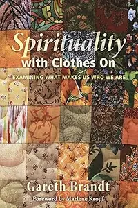 Spirituality with Clothes On: Examining What Makes Us Who We Are
