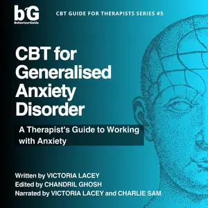 CBT for Generalised Anxiety Disorder: A Therapist's Guide to Working with Anxiety