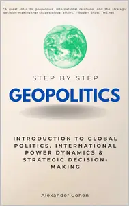 Geopolitics Step-by-Step: Introduction to Global Politics, International Power Dynamics & Strategic Decision-Making