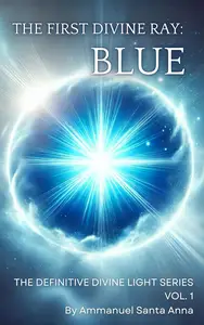 The First Divine Ray: Blue: The Definitive Divine Light Series Vol. 1