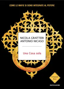 Antonio Nicaso, Nicola Gratteri - Una Cosa sola. Come le mafie si sono integrate al potere