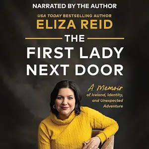 The First Lady Next Door: A Memoir of Iceland, Identity, and Unexpected Adventure [Audiobook]