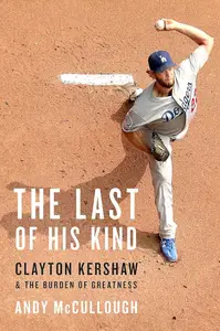 The Last of His Kind: Clayton Kershaw and the Burden of Greatness