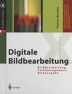 Digitale Bildbearbeitung: Bildbearbeitung, Farbmanagement, Bildausgabe