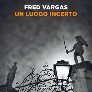 «Un luogo incerto? I casi del Commissario Adamsberg 6» by Fred Vargas, Margherita Botto