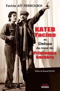 Farida Aït Ferroukh, "Kateb Yacine et Debza au cœur du Printemps berbère"