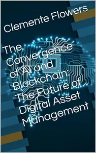 The Convergence of AI and Blockchain: The Future of Digital Asset Management