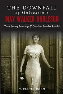 The Downfall of Galveston's May Walker Burleson: Texas Society Marriage & Carolina Murder Scandal