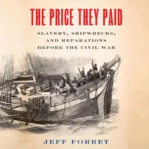 The Price They Paid: Slavery, Shipwrecks, and Reparations Before the Civil War [Audiobook]