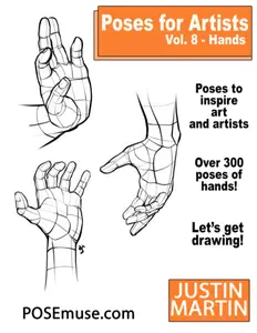 Poses for Artists Volume 8 Hands: An Essential Reference for Figure Drawing and the Human Form (Inspiring Art and Artists)