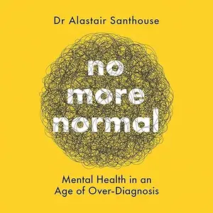 No More Normal: Mental Health in an Age of Over-Diagnosis [Audiobook]