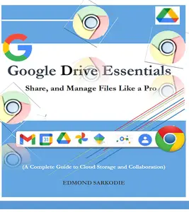 Google Drive Essentials: Store, Share, and Manage Files Like a Pro