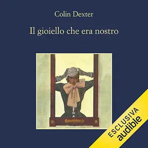 «Il gioiello che era nostro: L'ispettore Morse, Vol. 9» by Colin Dexter