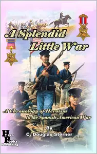 A Splendid Little War: A Chronology of Heroism in the Spanish-American War