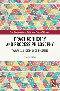 Practice Theory and Process Philosophy: Towards a Sociology of Becoming